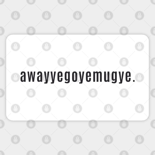 Scotland Saying Away You Go - awayyegoyemugye Sticker by allscots